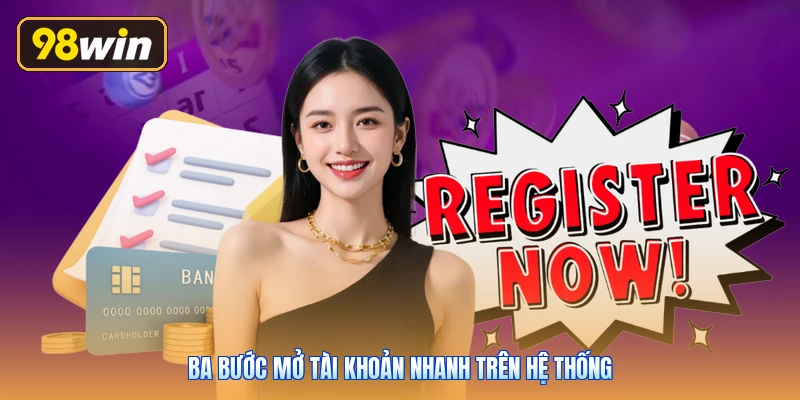 Ba bước mở tài khoản nhanh trên hệ thống