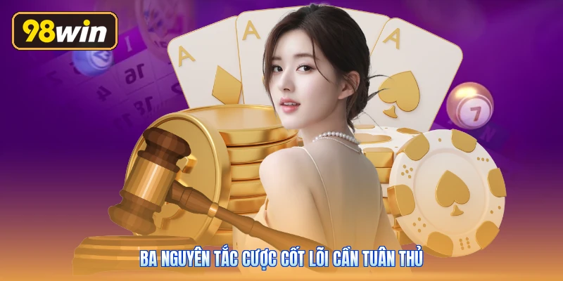 Ba nguyên tắc cược cốt lõi cần tuân thủ