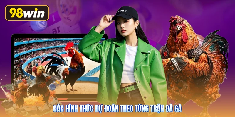 Các hình thức dự đoán theo từng trận đá gà