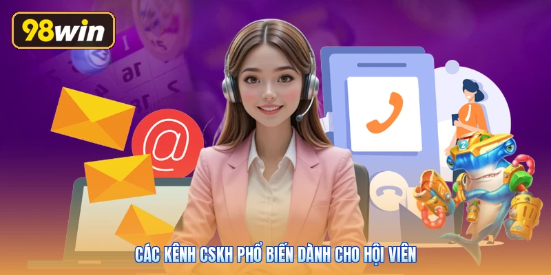 Các kênh CSKH phổ biến dành cho hội viên
