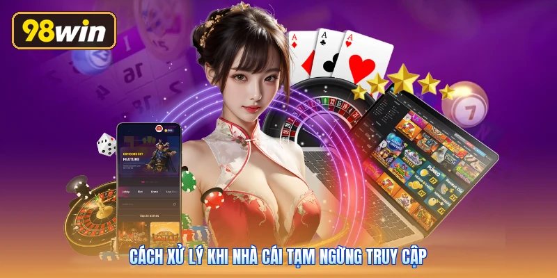 Cách xử lý khi nhà cái tạm ngừng truy cập