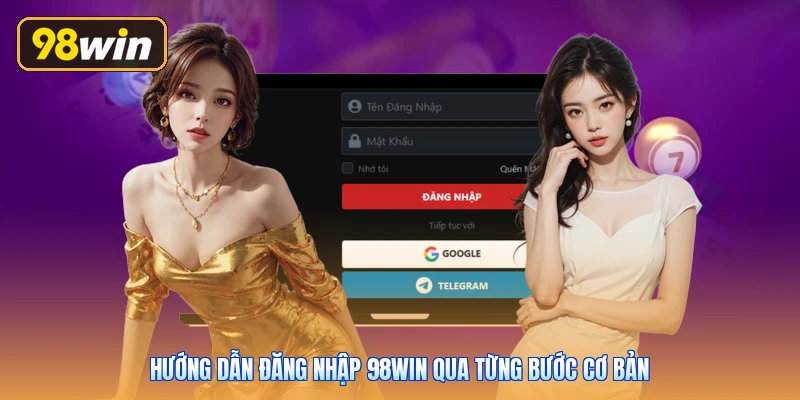 Hướng dẫn đăng nhập 98win qua từng bước cơ bản