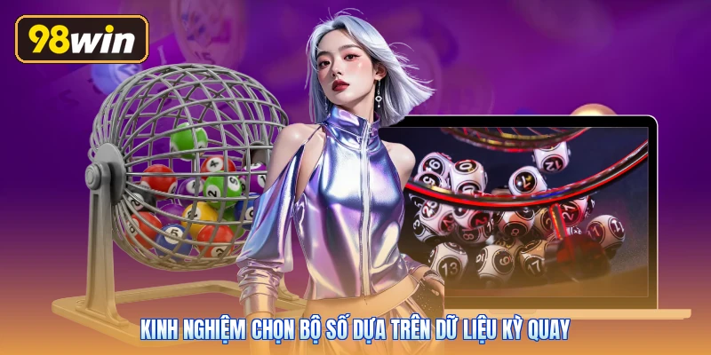 Kinh nghiệm chọn bộ số dựa trên dữ liệu kỳ quay