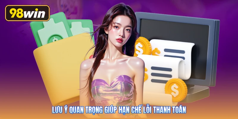 Lưu ý quan trọng giúp hạn chế lỗi thanh toán