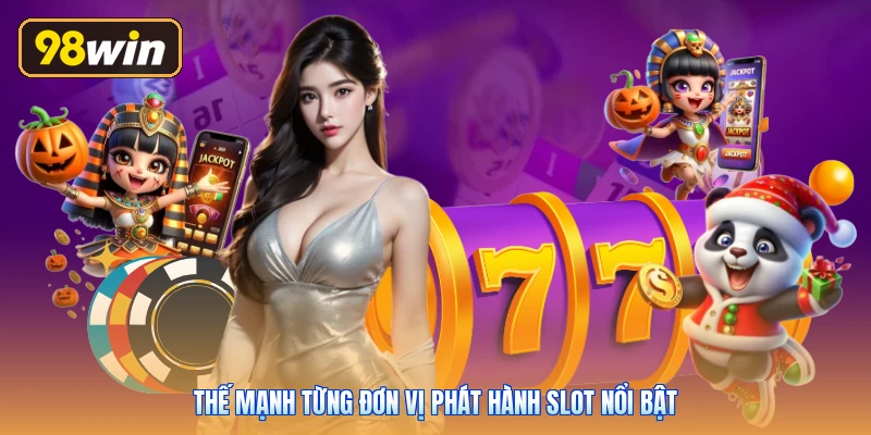 Thế mạnh từng đơn vị phát hành slot nổi bật