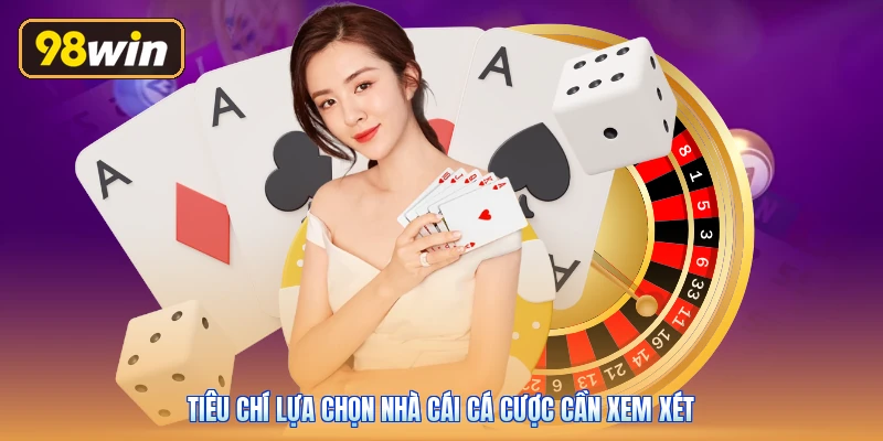 Tiêu chí lựa chọn nhà cái cá cược cần xem xét