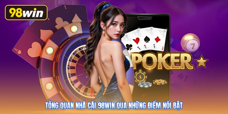 Tổng quan nhà cái 98win qua những điểm nổi bật