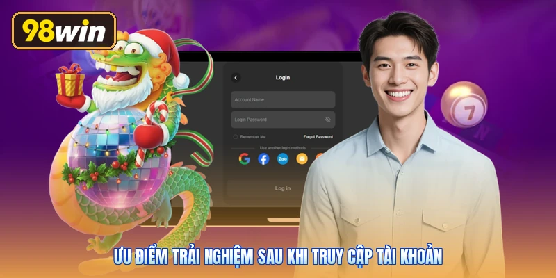 Ưu điểm trải nghiệm sau khi truy cập tài khoản